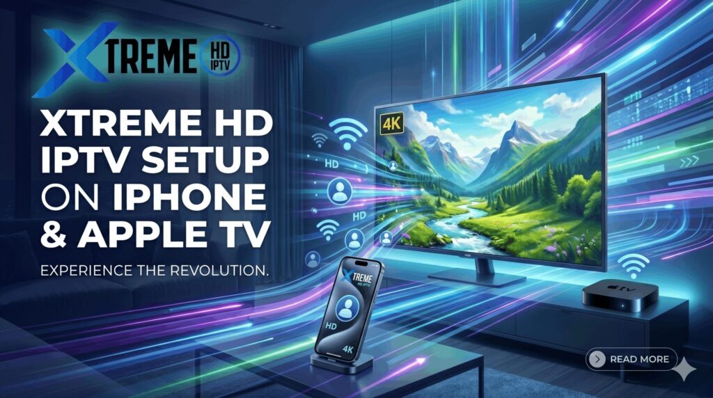 Xtreme HD IPTV Setup on iPhone & Apple TV (Easy Guide)